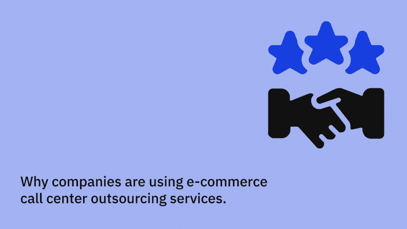 Why companies are using e-commerce call center outsourcing services.
