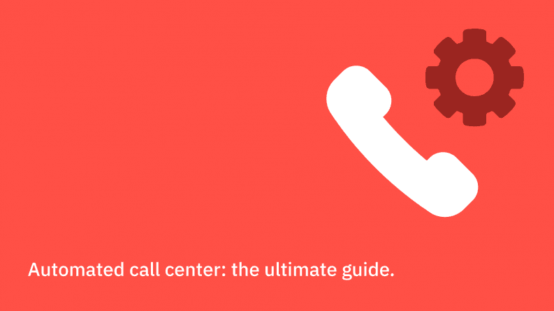 Automated call center: the ultimate guide.