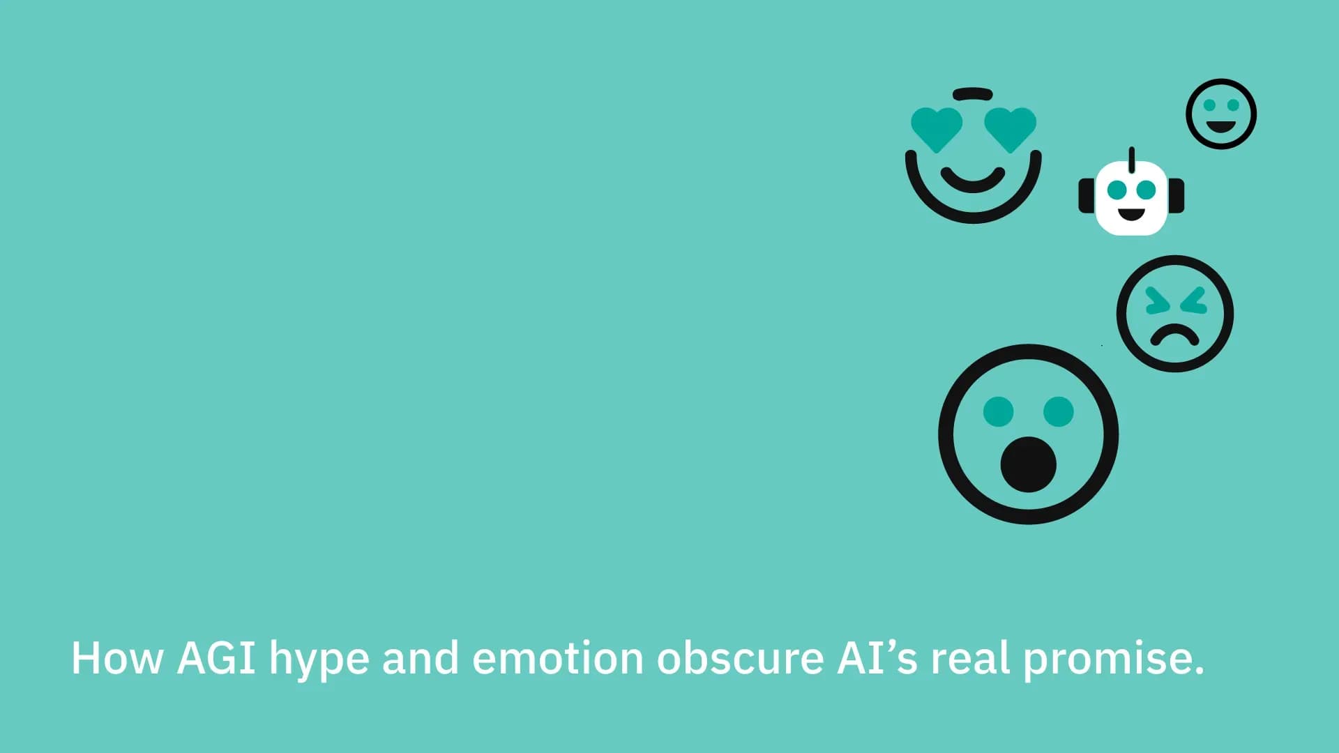 How AGI hype and emotion obscure AI’s real promise.