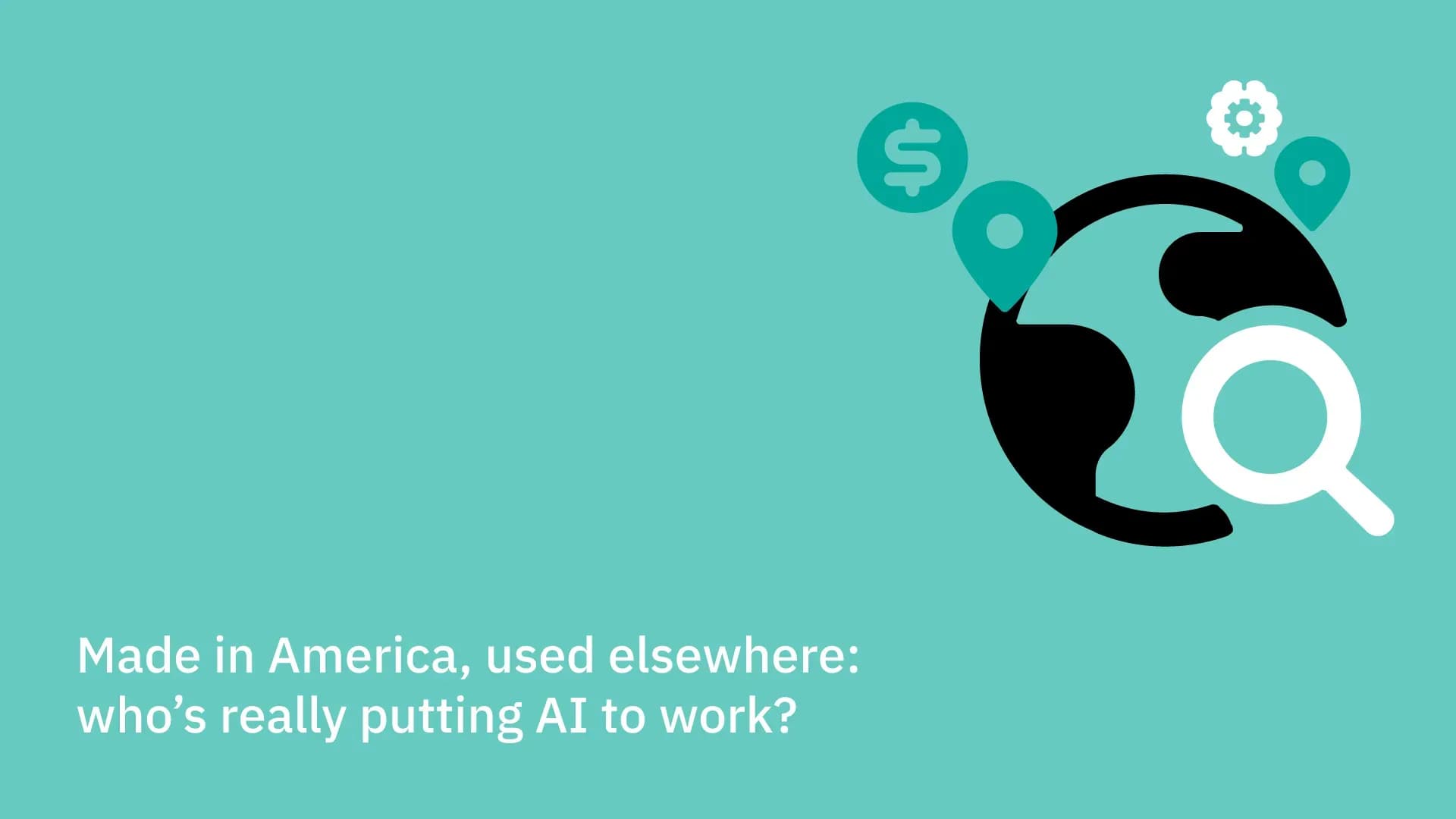Made in America, used elsewhere: who's really putting AI to work?