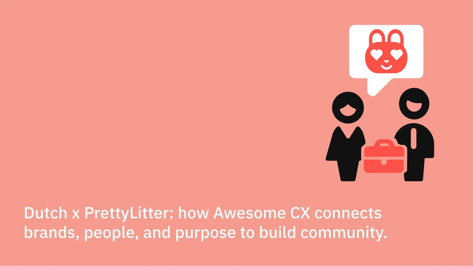 Dutch x PrettyLitter: how Awesome CX connects brands, people, and purpose to build community.