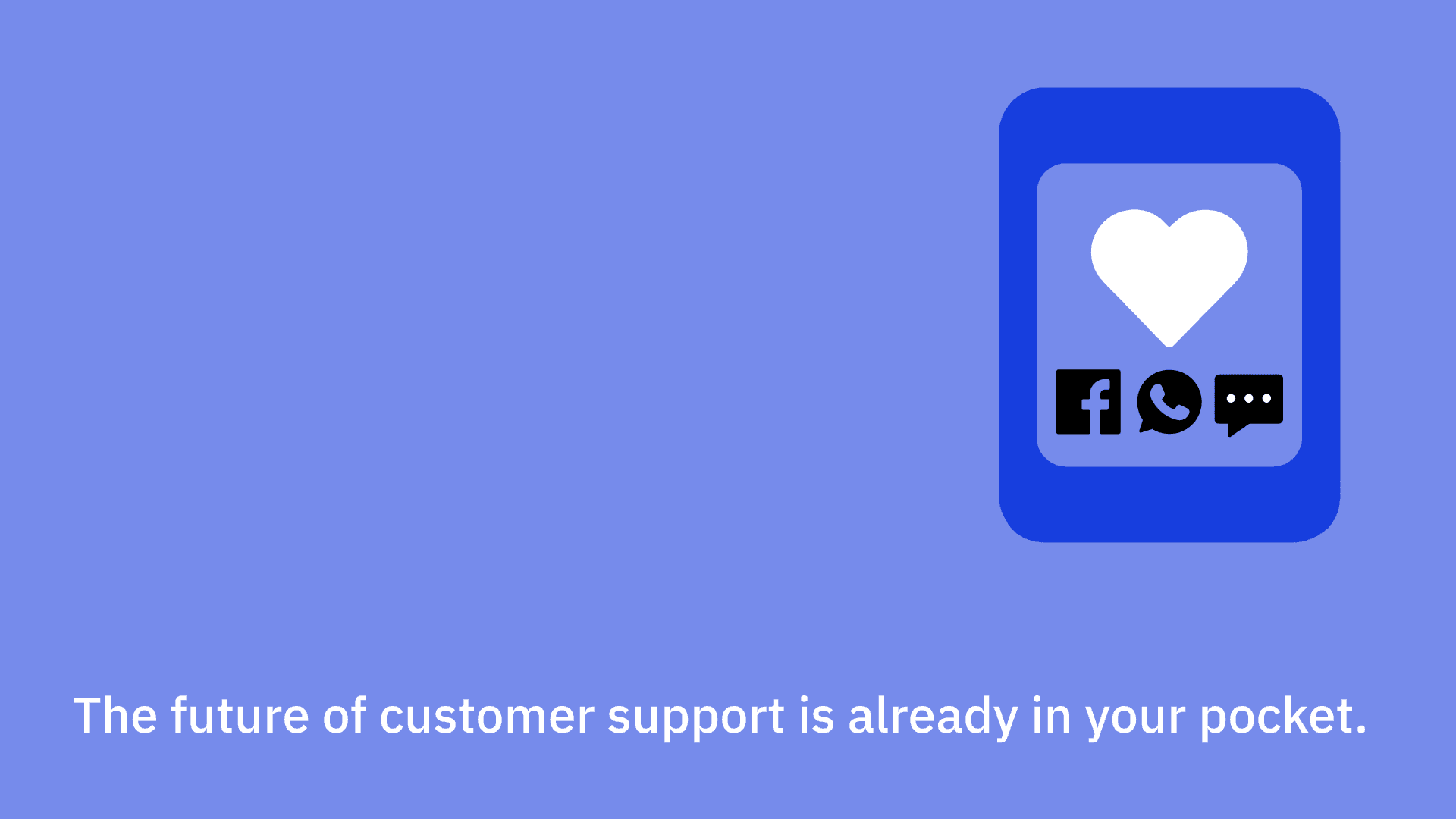 The future of customer support is already in your pocket.